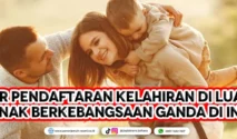 Mau Tahu? Anak Lahir di Luar Negeri Bisa Jadi WNI Tanpa Ribet – Simak Aturannya!